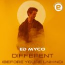 Ed Myco - Different (Before You\'re Unkind) (Original Mix)