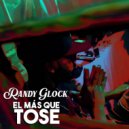 Randy Glock - El Más Que Tose ()