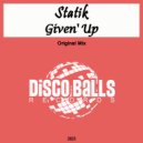 Statik (UK) - Given\' Up (Original Mix)