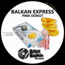 Balkan Express - Pink Donut (Original Mix)