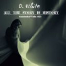 D. White - All the Story Is History