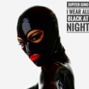 Jupiter Juno - I Wear All Black at Night (Original Mix)