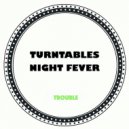 Turntables Night Fever - Trouble