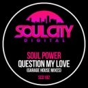 Soul Power - Question My Love (Garage House Dub Mix)