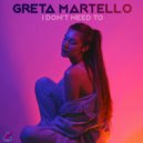 Greta Martello - I Don't Need To