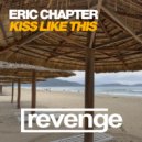 Eric Chapter - Kiss Like This