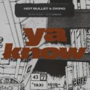 Hot Bullet, DKING - Ya Know
