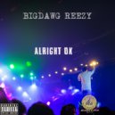 BigDawg Reezy - Alright Ok