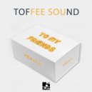 Toffee Sound - To My Friends ()
