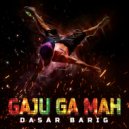 Dasar Barig  & Dasar Barig - Gaju Ga Mah (Original Mix)