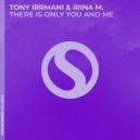 Tony Irrmani & Irina M. - There is Only You and Me (Extended Mix)