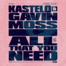 Kastelo, Gavin Moss - All That You Need