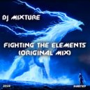 DJ Mixture - Fighting The Elements (Original Mix)