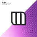 Arggic - Can\'t Ignore It (Extended Mix)