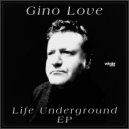 Gino Love - Life Underground