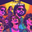 PYTN FSHR - We Want To Rave