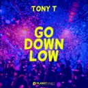 Tony T - Go Down Low (Original Mix)