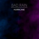 BAD RAIN - Hurricane ()