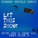 Nick Jay & Jean Luc & Rubber People Feat. Rion S - Let This Shine (Radio Edit)