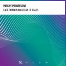 Passive Progressive - Face Down In An Ocean Of Tears (Extended Mix)