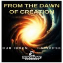Dub Idren & I-niverse - From The Dawn Of Creation (Original Mix)
