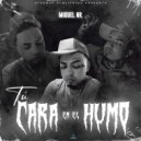 Miguel NR - Tu Cara En El Humo ()