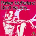 Parker McFarland - Don\'t Be Shy (Original Mix)
