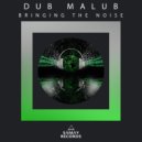 Dub Malub - Bringing The Noise