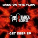 Bass On The Flow - I Get Deep