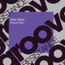 True Spirit - House You