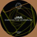 .JIMi. - Early In The Morning