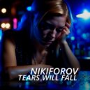 Nikiforov - Tears Will Fall ()