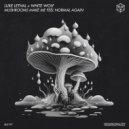 Luke Lethal & White Wolf - Mushrooms Make Me Feel Normal Again (Original Mix)