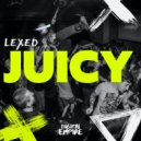 Lexed - Juicy (Original Mix)