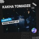 Kakha Tomadze - Take It You Want It
