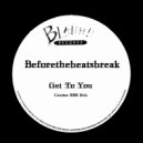 Beforethebeatsbreak - Get To You (Caution BBB Dub)