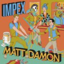 Impex - Matt Damon (Original Mix)