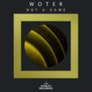 Woter - Not A Game