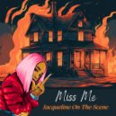 Jacqueline On The Scene - Miss Me
