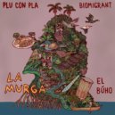 Biomigrant & Plu Con Pla & El Búho - La Murga (feat. El Búho) ()