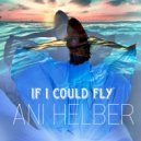 ANI HELBER - If I could fly ()
