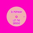 DJ Popinjay - Let The Groove