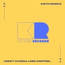 Keith Burke - I Don't Wanna Lose Control