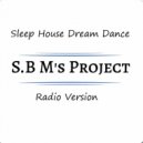 S.B.M s - Sleep House Dream Dance