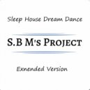 S.B.M s - Sleep House Dream Dance (Extended Version)