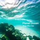 Planet Ocean - Deep Blue Sea ()