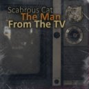Scabrous Cat - The Man From The TV