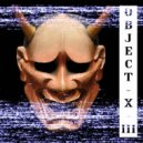 DKSVLV & XANET Noh & TOYPHONK & OVERMANE - Object X III ()