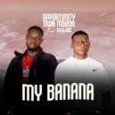 OPPORTUNITY NWA MBADA & Soulvibe - MY BANANA (feat. Soulvibe) ()