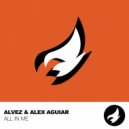 Alvez & Alex Aguiar - All In Me (Original Mix)
